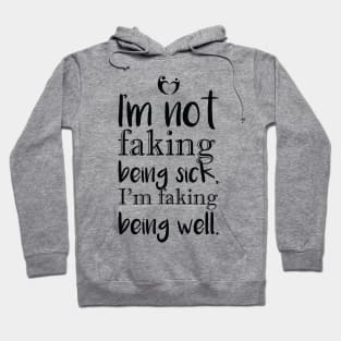 I'm not faking . .  . (black print) Hoodie